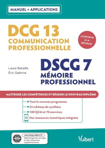 DCG 13 / DSCG 7 : communication professionnelle - mémoire professionnel avec applications - maîtriser les compétences et réussir le nouveau diplôme 2021