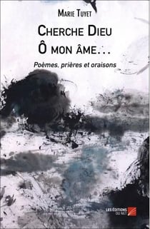 Cherche dieu ô mon âme... poèmes, prières et oraisons