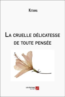 La cruelle délicatesse de toute pensée