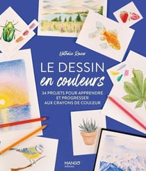 Le dessin en couleurs : 34 projets pour apprendre et progresser aux crayons de couleur