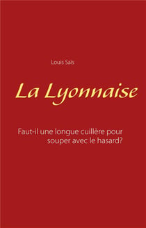 La Lyonnaise - faut-il une longue cuillère pour souper avec le hasard ?