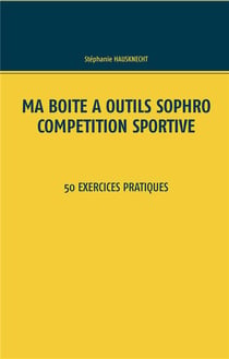Ma boîte à outils sophro compétition sportive - 50 exercices pratiques