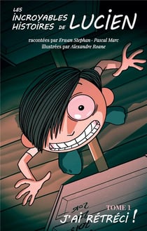 Les incroyables histoires de Lucien t.1 : j'ai rétréci !
