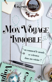 Mon voyage immobile : ou comment le monde se retrouva dans ma cuisine