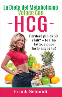 La dieta del metabolismo veloce con hcg - perdere piu di 30 chili? io l'ho fatto, e puoi farlo anche tu !