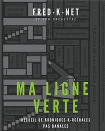 Ma ligne verte : recueil de kroniques k-rcérales pas banales
