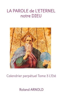 La parole de l'eternel notre dieu - calendrier perpetuel tome 3 l'ete