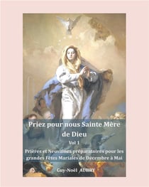 Priez pour nous sainte mere de dieu - vol 1 - prieres et neuvaines preparatoires pour les grandes fe
