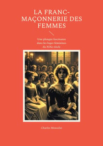 La Franc-maçonnerie des femmes : Une plongée fascinante dans les loges féminines du XIXe siècle