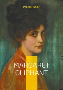 Margaret Oliphant : Victorian novel social class heroic virtue