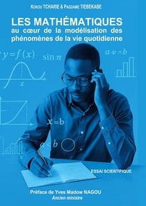 Les Mathématiques au coeur de la modélisation des phénomènes de la vie quotidienne : Essai scientifique