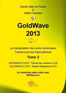 GoldWave 2013 t.2 - la manipulation des sons numériques - tutoriel pour les francophones