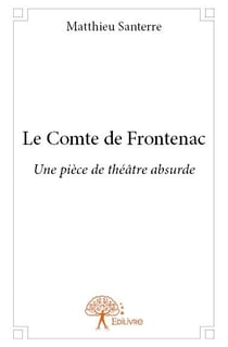 Le comte de frontenac - une pièce de théâtre absurde