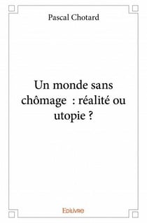 Un monde sans chomage - réalité ou utopie ?