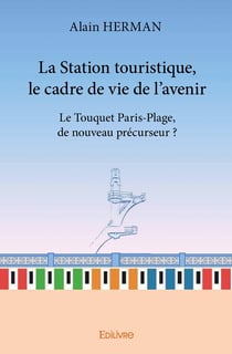 La Station touristique, le cadre de vie de l'avenir : Le Touquet Paris-Plage, de nouveau précurseur?