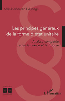 Les principes généraux de la forme d'état unitaire : analyse comparée entre la France et la Turquie