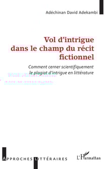 Vol d'intrigue dans le champ du récit fictionnel : Comment cerner scientifiquement le plagiat d'intrigue en littérature