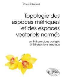 Topologie des espaces métriques et des espaces vectoriels normés - en 148 exercices corrigés et 55 questions vrai/faux (édition 2018)