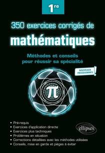 350 exercices corrigés de mathématiques - méthodes et conseils pour réussir sa spécialite - 1re