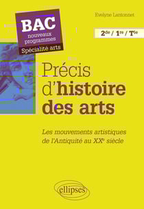 Précis d'histoire des arts - bac nouveaux programmes - spécialité arts