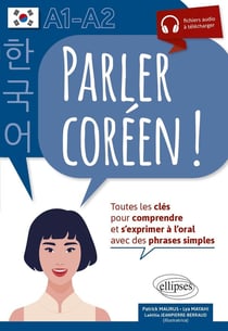 Parler Coréen ! toutes les clés pour comprendre et s'exprimer à l'oral avec des phrases simples