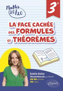 La face cachée des formules et théorèmes : 3e - Pour avoir 20/20 en mathématiques