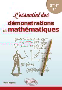 L'essentiel des démonstrations en mathématiques : De la Seconde à la Terminale