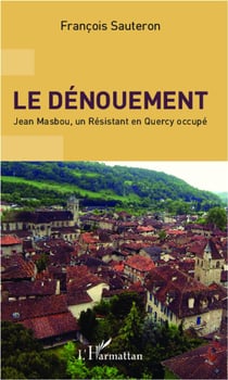 Le dénouement - Jean Masbou, un resistant en Quercy occupé