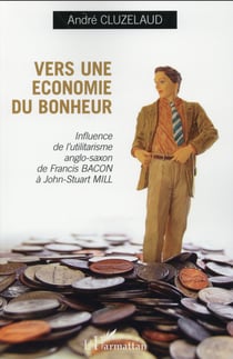 Vers une économie du bonheur - influence de l'utilitarisme anglo saxon de francis de Francis Bacon à John Stuart Mill