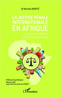 La justice pénale internationale en Afrique - aspects juridiques, défis et perspectives