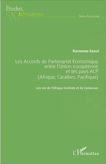 Les Accords de Partenariat Économique entre l'Union européenne et les pays ACP (Afrique, Caraïbes, Pacifique) : Les cas de l'Afrique Centrale et du Cameroun