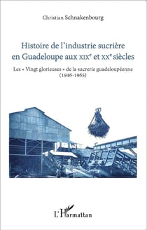 Histoire de l'industrie sucrière en guadeloupe au xixe et xxe siècles - les « vingt glorieuses » de la sucrerie guadeloupéenne (1946-1965)