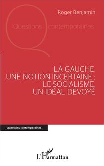 La Gauche, une notion incertaine - le socialisme, un idéal dévoyé