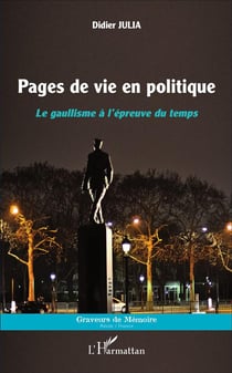 Pages de vie en politique - le gaullisme à l'épreuve du temps