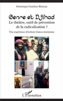 Genre et djihad - le théâtre, un outil de prévention de la radicalisation ? une expérience d'écriture fraco-tunisienne