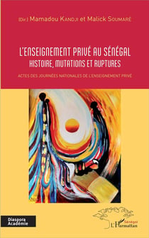 L'enseignement privé au Sénégal - histoire, mutations et ruptures - actes des journées nationales de l'enseignement