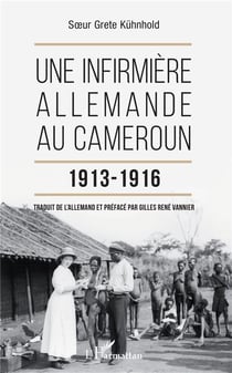 Une infirmière allemande au Cameroun, 1913-1916