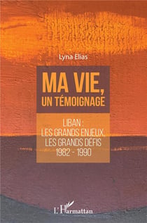 Ma vie, un témoignage - Liban : les grands enjeux, les grands défis, 1982-1990