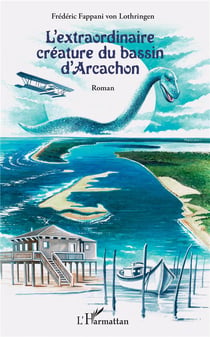 L'extraordinaire créature du bassin d'arcachon - roman