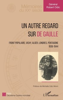 Un autre regard sur de Gaulle - front populaire, Vichy, Alger, Londres, Pentagone, 1936-1944