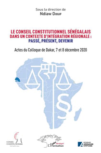 Le conseil constitutionnel sénégalais dans un contexte d'intégration régionale : passé, preéent, devenir - actes colloque de Dakar