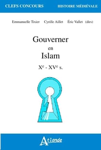 Gouverner en Islam - Xe - XVe siècle