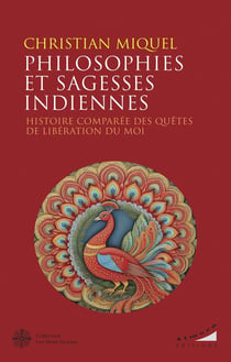 Philosophies et sagesses indiennes : Histoire comparée des quêtes de libération du Moi