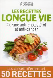 Les recettes longue vie - cuisine anti-cholestérol et anti-cancer