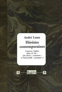 Hérésies contemporaines - l'univers, l'infini, dieu, la vie...
