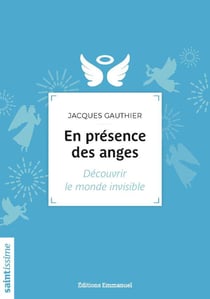 En présence des anges - découvrir le monde invisible