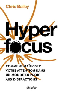 Hyperfocus : Comment maîtriser votre attention dans un monde en proie aux distractions