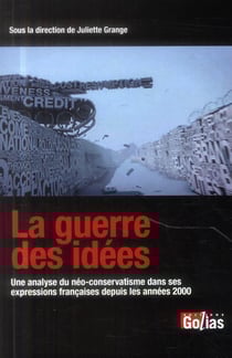 La guerre des idees : une analyse du neo-conservatisme dans ses expressions francaises depuis les années 2000