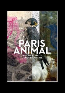 Paris animal : histoire et récits d'une ville vivante