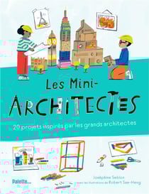 Les mini-architectes : 20 projets inspirés par les grands architectes
